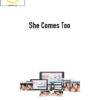 She Comes Too