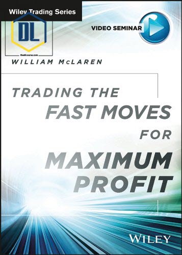 William McLaaren – Trading the Fast Moves for Maximum Profit 1 William McLaaren – Trading the Fast Moves for Maximum Profit