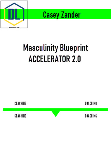 Casey Zander - Masculinity Blueprint ACCELERATOR 2.0 3 Casey Zander - Masculinity Blueprint ACCELERATOR 2.0