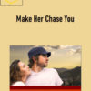 Make Her Chase You 1 Make Her Chase You