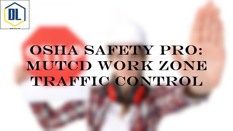 OSHA Safety Pro: MUTCD Work Zone Traffic Control 1 129