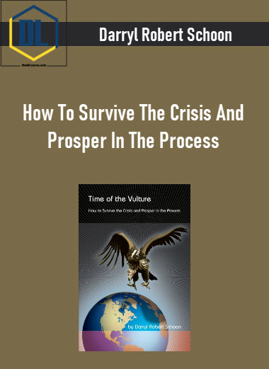 Darryl Robert Schoon – How To Survive The Crisis And Prosper In The Process 3 464