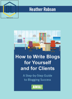Heather Robson - How To Write Blogs For Yourself and For Clients
