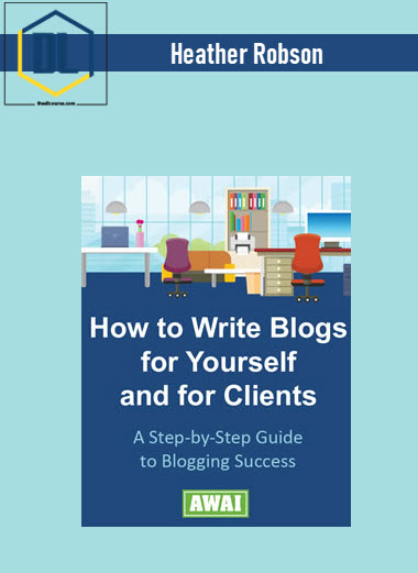 Heather Robson - How To Write Blogs For Yourself and For Clients 3 Heather Robson - How To Write Blogs For Yourself and For Clients