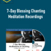 7-Day Blessing Chanting Meditation Recordings