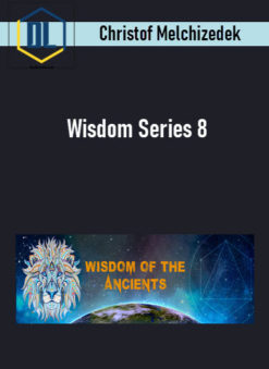 Christof Melchizedek – Wisdom Series 8