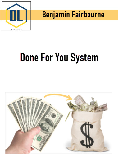Benjamin Fairbourne - Done For You System 3 Benjamin Fairbourne - Done For You System