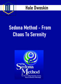 Hale Dwoskin – Sedona Method – From Chaos To Serenity