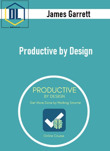 James Garrett - Productive by Design 3 James Garrett - Productive by Design