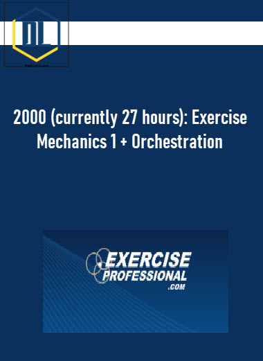 2000 (currently 27 hours): Exercise Mechanics 1 + Orchestration 3 2000 (currently 27 hours): Exercise Mechanics 1 + Orchestration