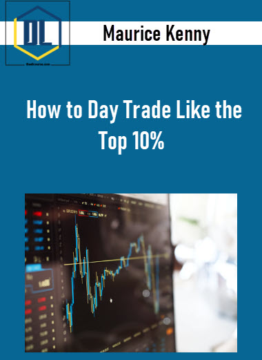 Maurice Kenny – How to Day Trade Like the Top 10% 3 Maurice Kenny – How to Day Trade Like the Top 10%