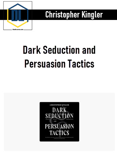 Christopher Kingler – Dark Seduction and Persuasion Tactics 3 Christopher Kingler – Dark Seduction and Persuasion Tactics