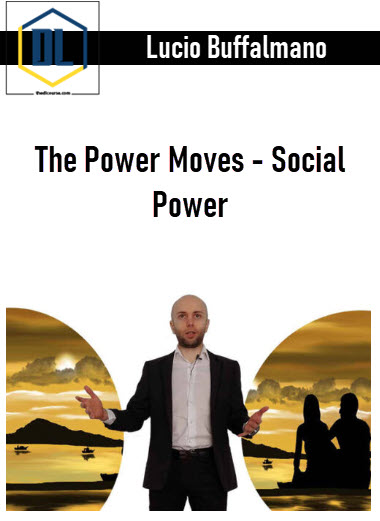 Lucio Buffalmano – The Power Moves – Social Power 3 Lucio Buffalmano – The Power Moves – Social Power