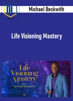 Michael Beckwith – Life Visioning Mastery