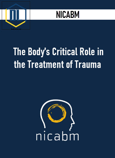 NICABM – The Body’s Critical Role in the Treatment of Trauma 3 NICABM – The Body’s Critical Role in the Treatment of Trauma