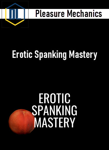 Pleasure Mechanics – Erotic Spanking Mastery 3 Pleasure Mechanics – Erotic Spanking Mastery