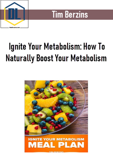 Tim Berzins – Ignite Your Metabolism: How To Naturally Boost Your Metabolism 3 Tim Berzins – Ignite Your Metabolism: How To Naturally Boost Your Metabolism