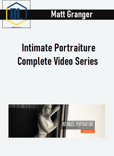Matt Granger – Intimate Portraiture Complete Video Series 3 Matt Granger – Intimate Portraiture Complete Video Series