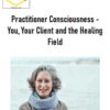 Prune Harris – Practitioner Consciousness – You, Your Client and the Healing Field 1 Prune Harris – Practitioner Consciousness – You, Your Client and the Healing Field