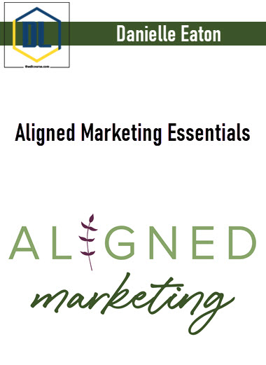 Danielle Eaton – Aligned Marketing Essentials 3 Danielle Eaton – Aligned Marketing Essentials