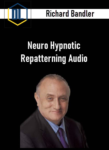 Richard Bandler – Neuro Hypnotic Repatterning Audio 3 Richard Bandler – Neuro Hypnotic Repatterning Audio
