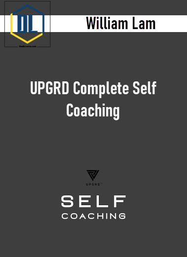 William Lam – UPGRD Complete Self Coaching 3 William Lam – UPGRD Complete Self Coaching