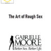 Gabrielle Moore – The Art of Rough Sex 2 Gabrielle Moore – The Art of Rough Sex