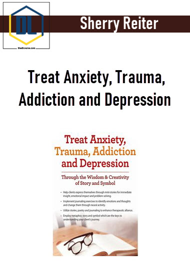 Sherry Reiter - Treat Anxiety, Trauma, Addiction and Depression: Through the Wisdom & Creativity of Story and Symbol 3 Sherry Reiter - Treat Anxiety, Trauma, Addiction and Depression: Through the Wisdom & Creativity of Story and Symbol