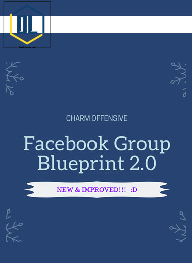 Charm Offensive – Facebook Group Blueprint 2.0 3 Charm Offensive – Facebook Group Blueprint 2.0