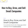 Ryan Kulp – How to Buy, Grow, and Sell Small Companies 1 Ryan Kulp – How to Buy, Grow, and Sell Small Companies