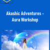 Lesley Phillips – Akashic Adventures - Aura Workshop