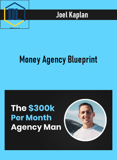 Joel Kaplan – Money Agency Blueprint 3 Money Agency Blueprint