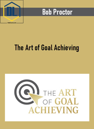 Bob Proctor – The Art of Goal Achieving 3 The Art of Goal Achieving