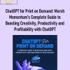 Merch Momentum – ChatGPT for Print on Demand: Merch Momentum’s Complete Guide to Boosting Creativity, Productivity and Profitability with ChatGPT 1 ChatGPT for Print on Demand