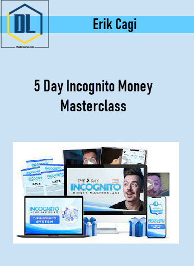Erik Cagi – 5 Day Incognito Money Masterclass 3 Erik Cagi – 5 Day Incognito Money Masterclass
