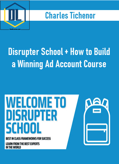 Charles Tichenor – Disrupter School + How to Build a Winning Ad Account Course 3 Charles Tichenor – Disrupter School + How to Build a Winning Ad Account Course