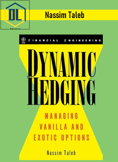 Nassim Taleb – Dynamic Hedging: Managing Vanilla and Exotic Options 3 Nassim Taleb – Dynamic Hedging. Managing Vanilla and Exotic Options