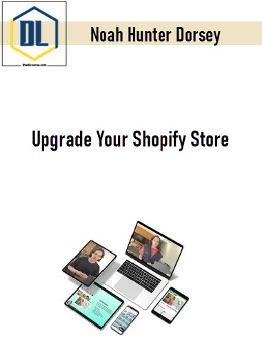 Noah Hunter Dorsey – Upgrade Your Shopify Store 3 Noah Hunter Dorsey – Upgrade Your Shopify Store