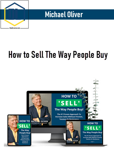 Michael Oliver – How to Sell The Way People Buy 3 Michael Oliver – How to Sell The Way People Buy