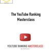 The YouTube Ranking Masterclass 1 The YouTube Ranking Masterclass