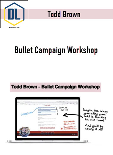 Todd Brown – Bullet Campaign Workshop 3 Todd Brown – Bullet Campaign Workshop