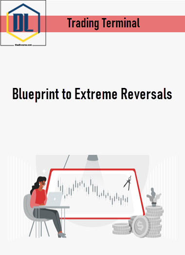 Trading Terminal – Blueprint to Extreme Reversals 3 Trading Terminal – Blueprint to Extreme Reversals