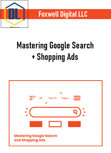 Foxwell Digital LLC – Mastering Google Search + Shopping Ads 3 Foxwell Digital LLC – Mastering Google Search + Shopping Ads