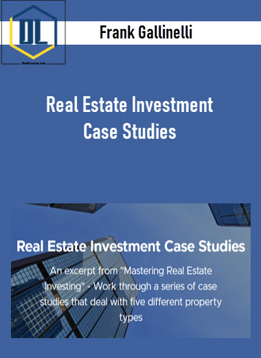 Frank Gallinelli – Real Estate Investment Case Studies 3 Frank Gallinelli – Real Estate Investment Case Studies