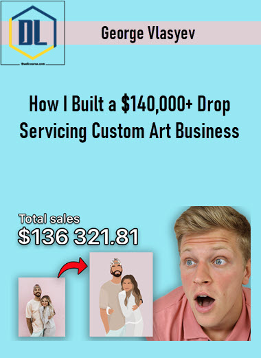 George Vlasyev – How I Built a $140,000+ Drop Servicing Custom Art Business 3 George Vlasyev – How I Built a $140,000+ Drop Servicing Custom Art Business