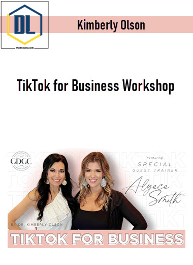 Kimberly Olson – TikTok for Business Workshop 3 Kimberly Olson – TikTok for Business Workshop