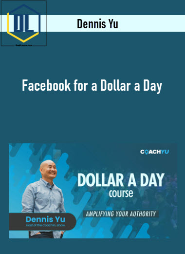 Dennis Yu – Facebook for a Dollar a Day 3 Dennis Yu – Facebook for a Dollar a Day