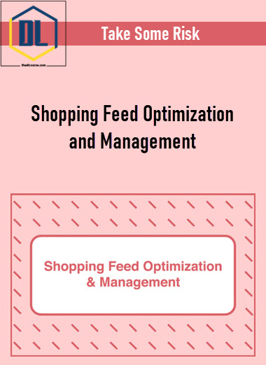 Take Some Risk – Shopping Feed Optimization and Management 3 Take Some Risk – Shopping Feed Optimization and Management