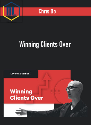 Chris Do – Winning Clients Over 3 Chris Do – Winning Clients Over