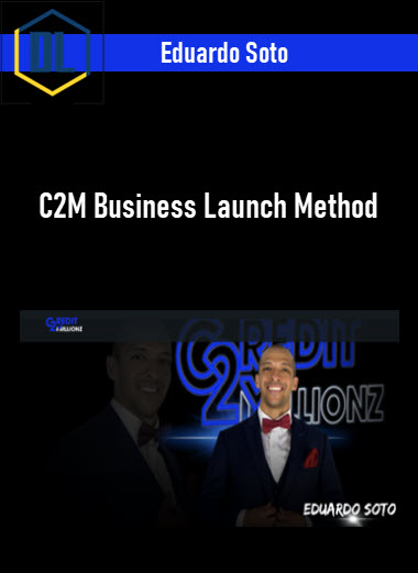 Eduardo Soto – C2M Business Launch Method 3 Eduardo Soto – C2M Business Launch Method